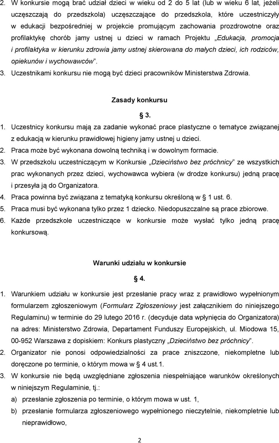 dzieci, ich rodziców, opiekunów i wychowawców. 3. Uczestnikami konkursu nie mogą być dzieci pracowników Ministerstwa Zdrowia. Zasady konkursu 3. 1.