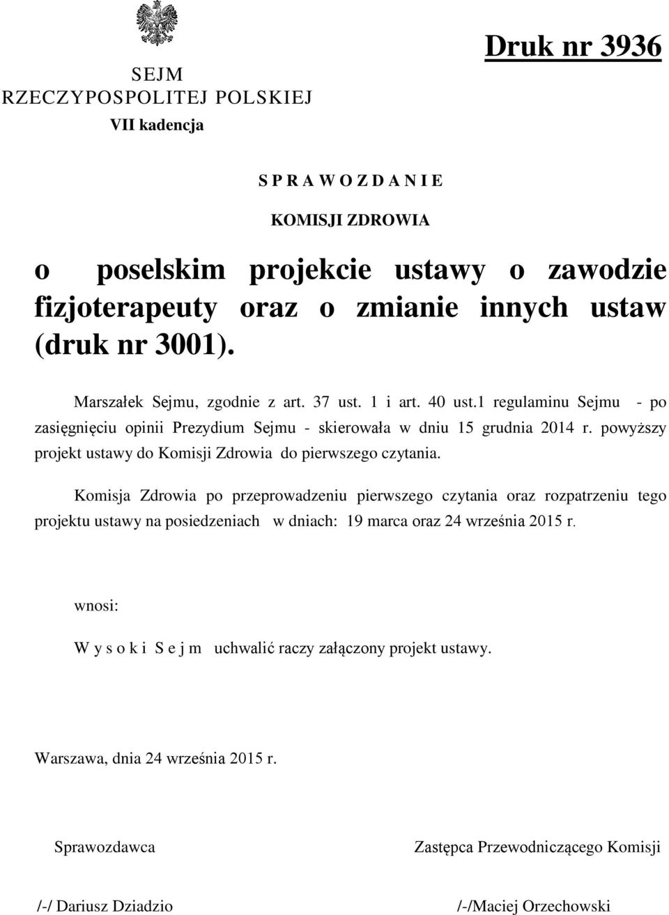 powyższy projekt ustawy do Komisji Zdrowia do pierwszego czytania.