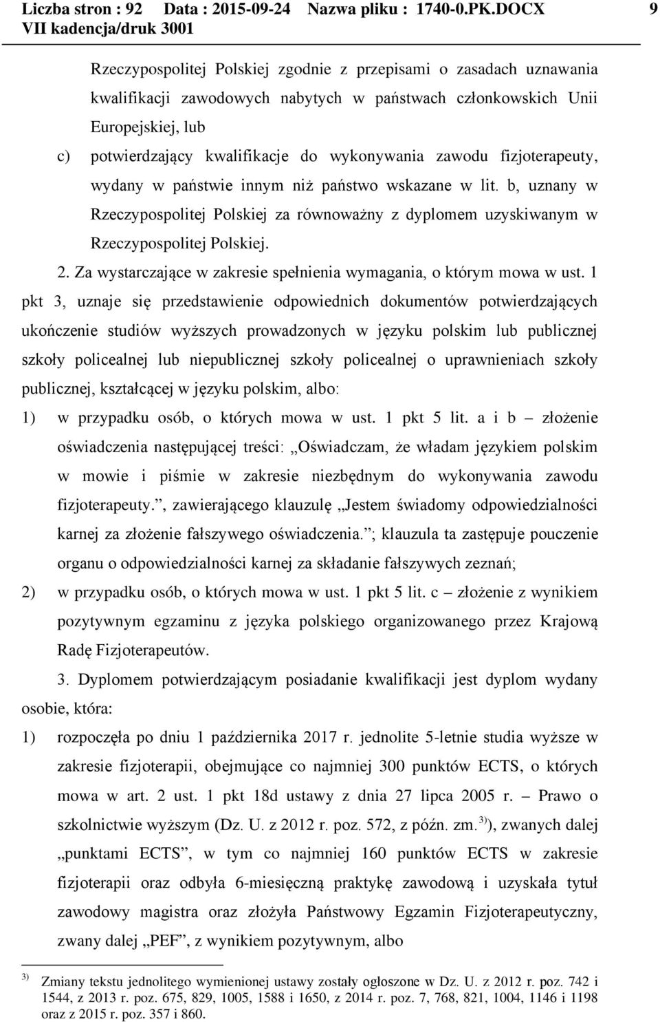 wykonywania zawodu fizjoterapeuty, wydany w państwie innym niż państwo wskazane w lit. b, uznany w Rzeczypospolitej Polskiej za równoważny z dyplomem uzyskiwanym w Rzeczypospolitej Polskiej. 2.