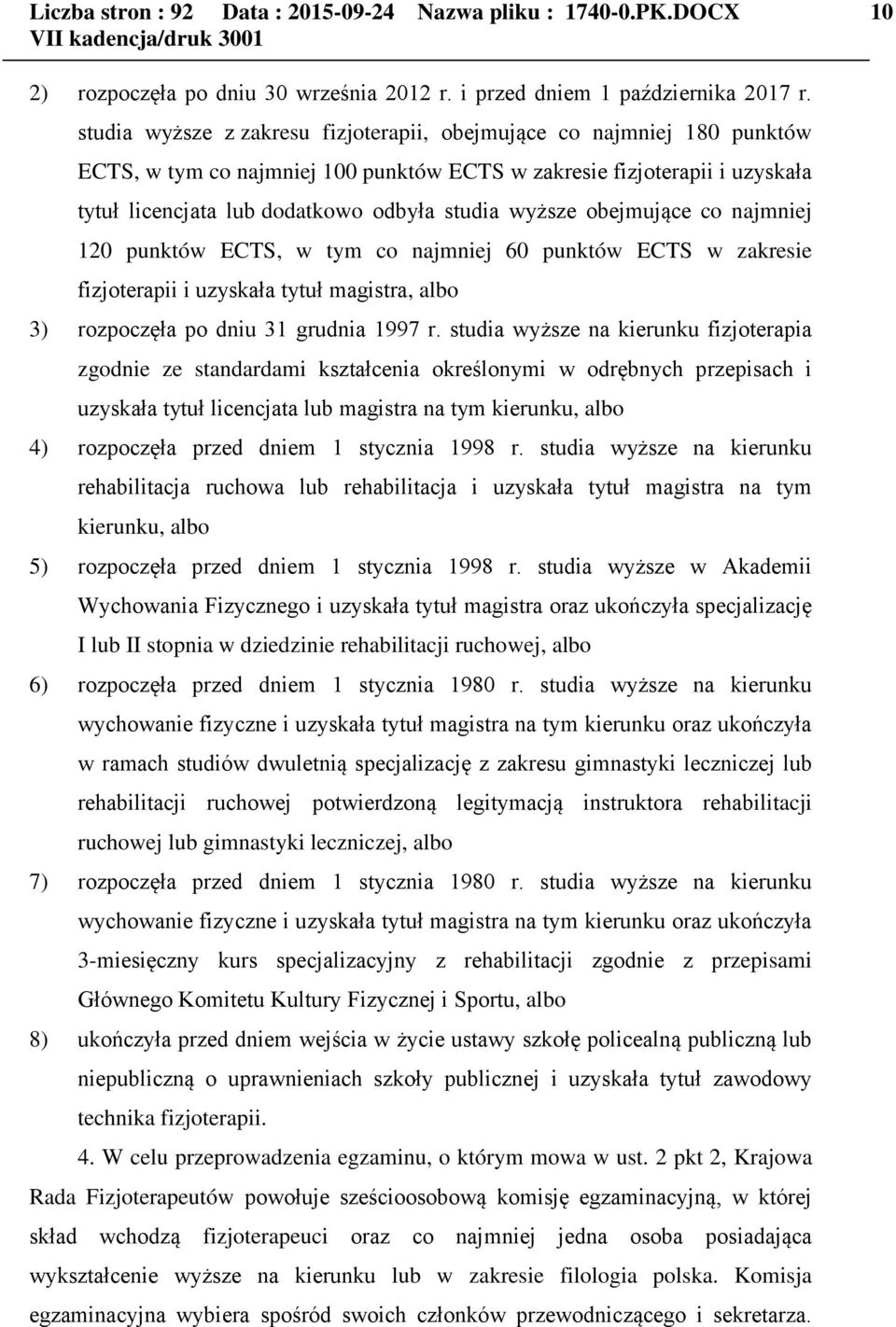 wyższe obejmujące co najmniej 120 punktów ECTS, w tym co najmniej 60 punktów ECTS w zakresie fizjoterapii i uzyskała tytuł magistra, albo 3) rozpoczęła po dniu 31 grudnia 1997 r.