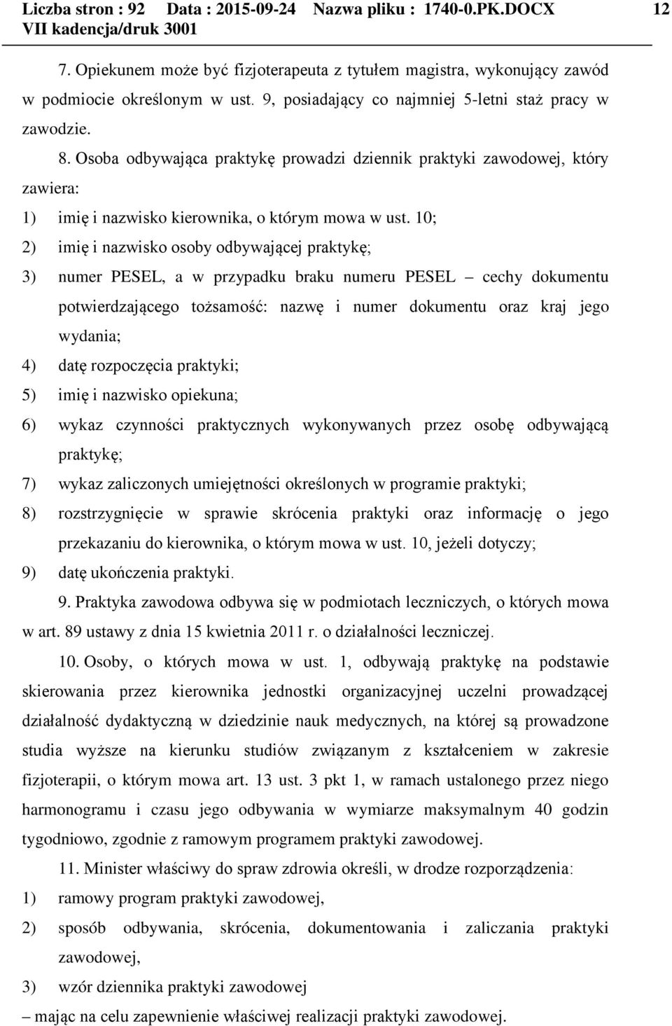 10; 2) imię i nazwisko osoby odbywającej praktykę; 3) numer PESEL, a w przypadku braku numeru PESEL cechy dokumentu potwierdzającego tożsamość: nazwę i numer dokumentu oraz kraj jego wydania; 4) datę
