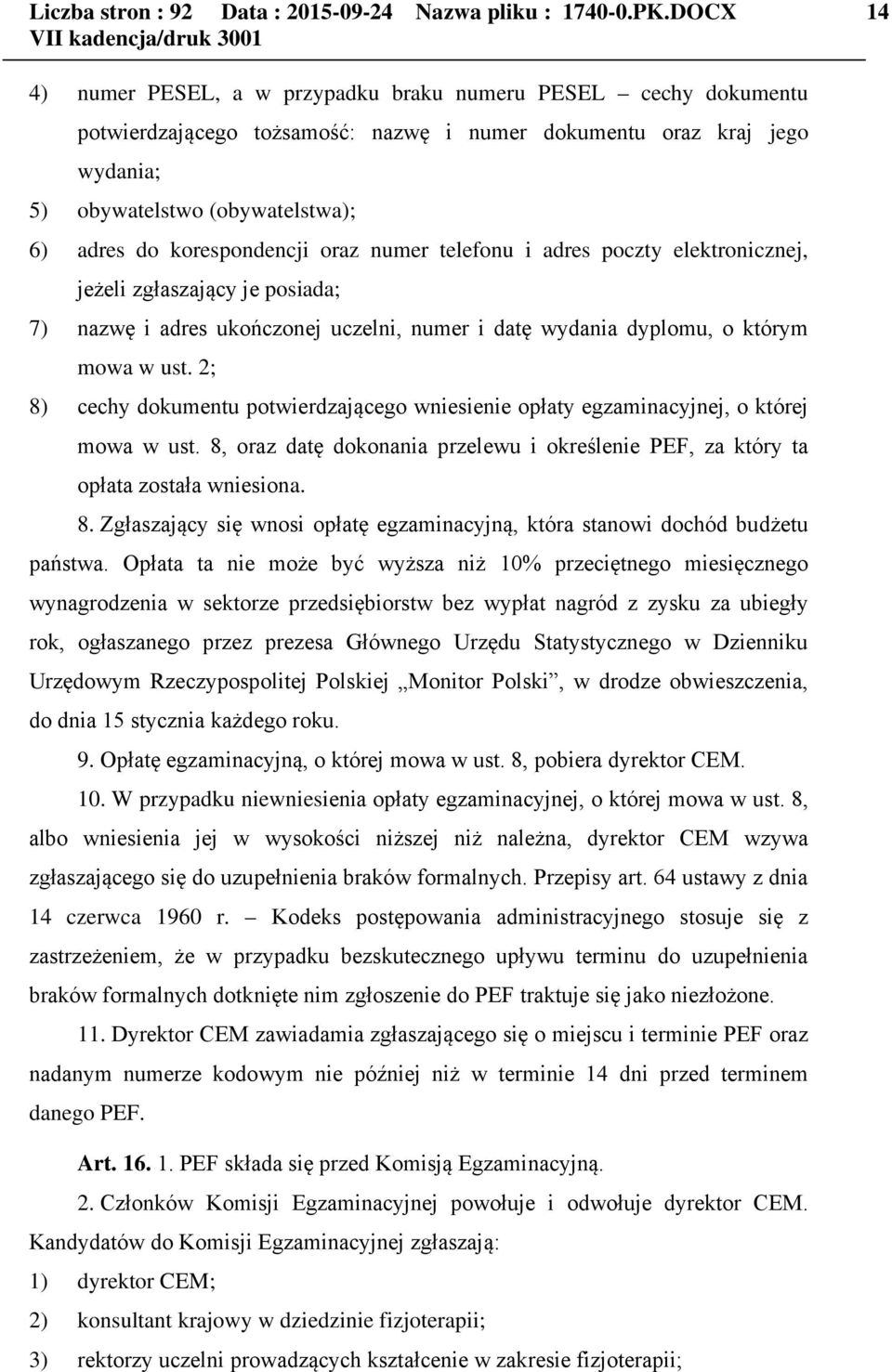 korespondencji oraz numer telefonu i adres poczty elektronicznej, jeżeli zgłaszający je posiada; 7) nazwę i adres ukończonej uczelni, numer i datę wydania dyplomu, o którym mowa w ust.