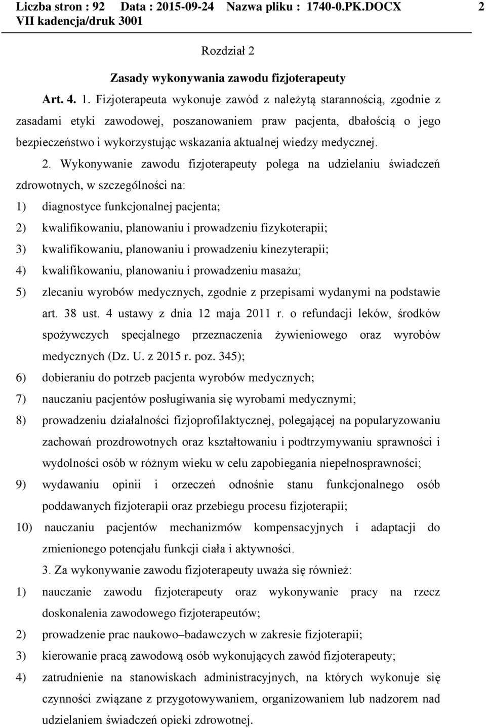 Fizjoterapeuta wykonuje zawód z należytą starannością, zgodnie z zasadami etyki zawodowej, poszanowaniem praw pacjenta, dbałością o jego bezpieczeństwo i wykorzystując wskazania aktualnej wiedzy