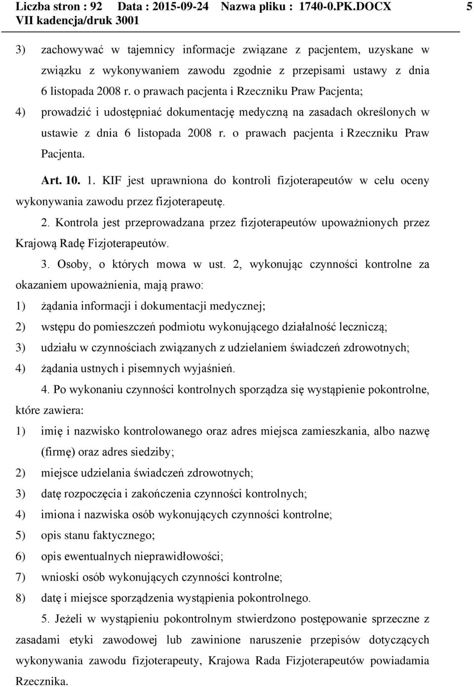 o prawach pacjenta i Rzeczniku Praw Pacjenta; 4) prowadzić i udostępniać dokumentację medyczną na zasadach określonych w ustawie z dnia 6 listopada 2008 r.