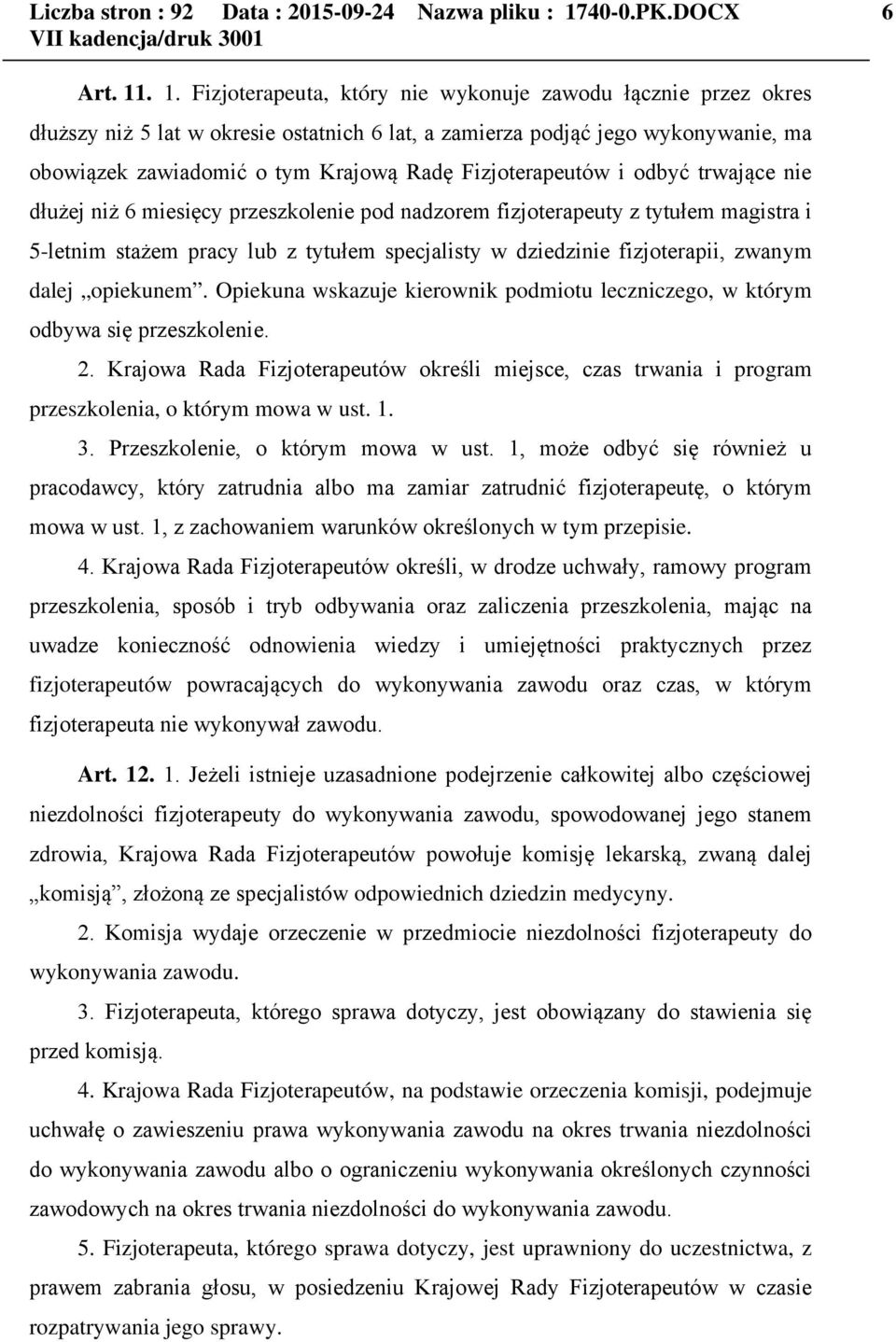 . 1. Fizjoterapeuta, który nie wykonuje zawodu łącznie przez okres dłuższy niż 5 lat w okresie ostatnich 6 lat, a zamierza podjąć jego wykonywanie, ma obowiązek zawiadomić o tym Krajową Radę