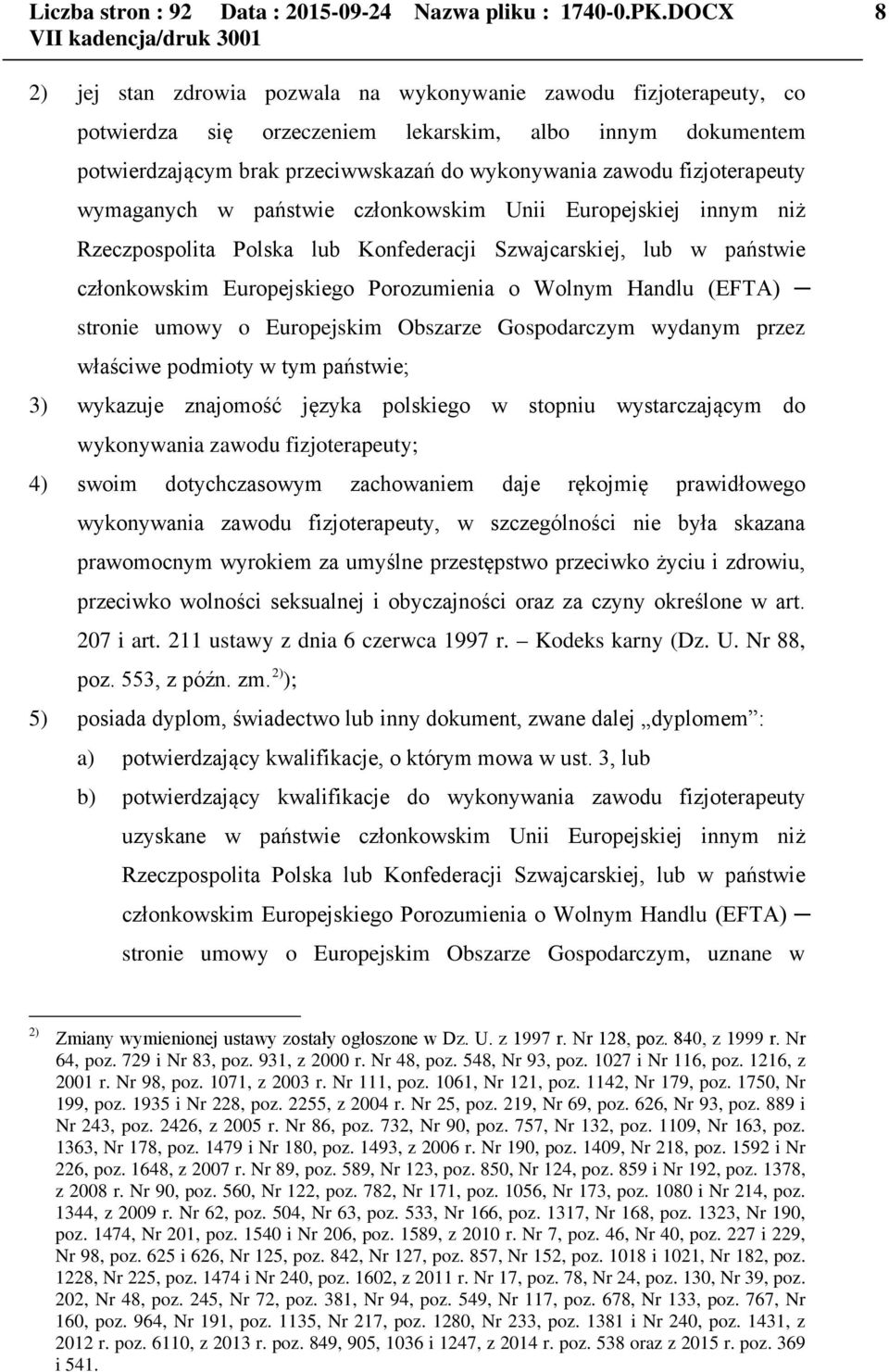 fizjoterapeuty wymaganych w państwie członkowskim Unii Europejskiej innym niż Rzeczpospolita Polska lub Konfederacji Szwajcarskiej, lub w państwie członkowskim Europejskiego Porozumienia o Wolnym