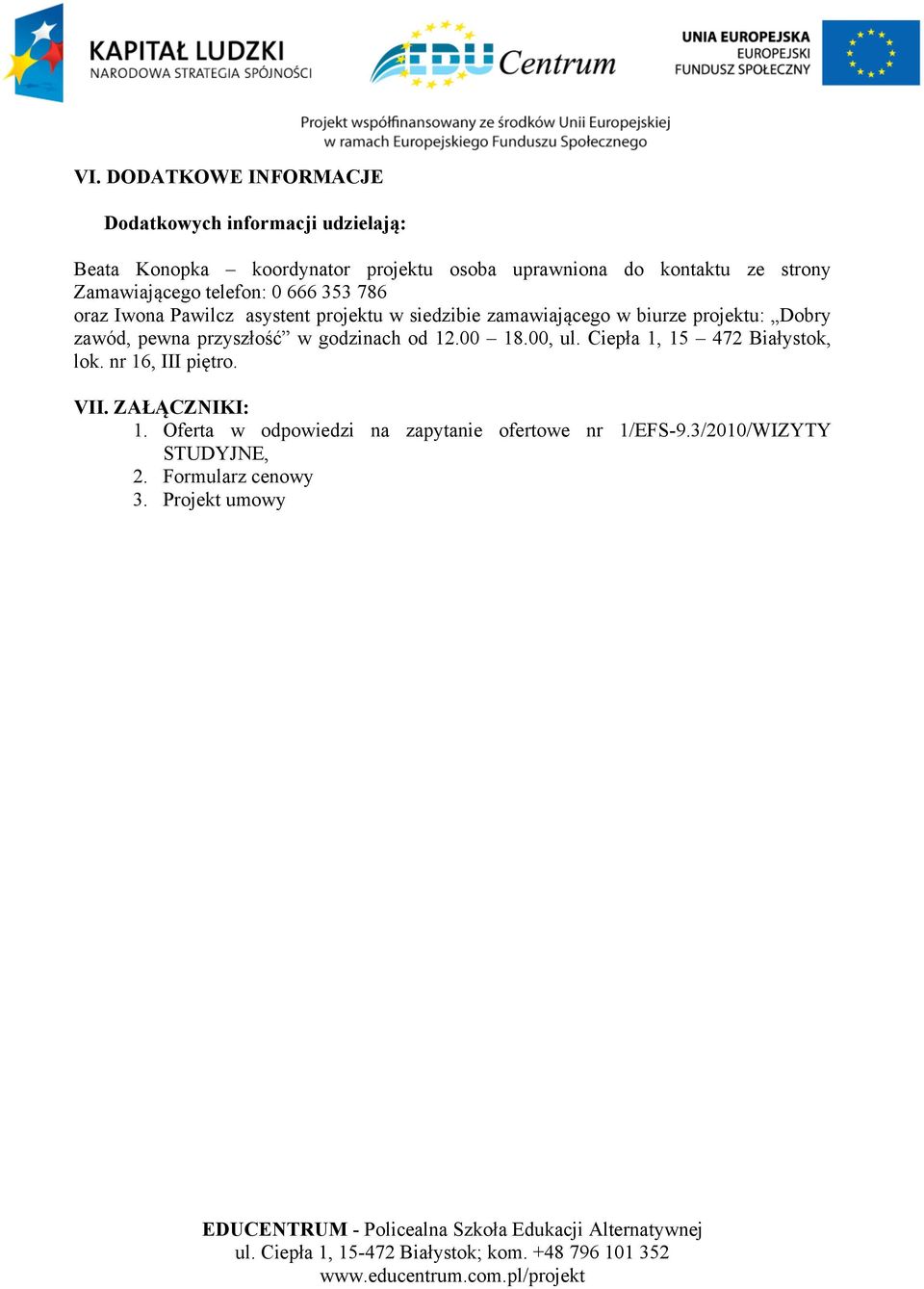 projektu: Dobry zawód, pewna przyszłość w godzinach od 12.00 18.00, ul. Ciepła 1, 15 472 Białystok, lok. nr 16, III piętro.