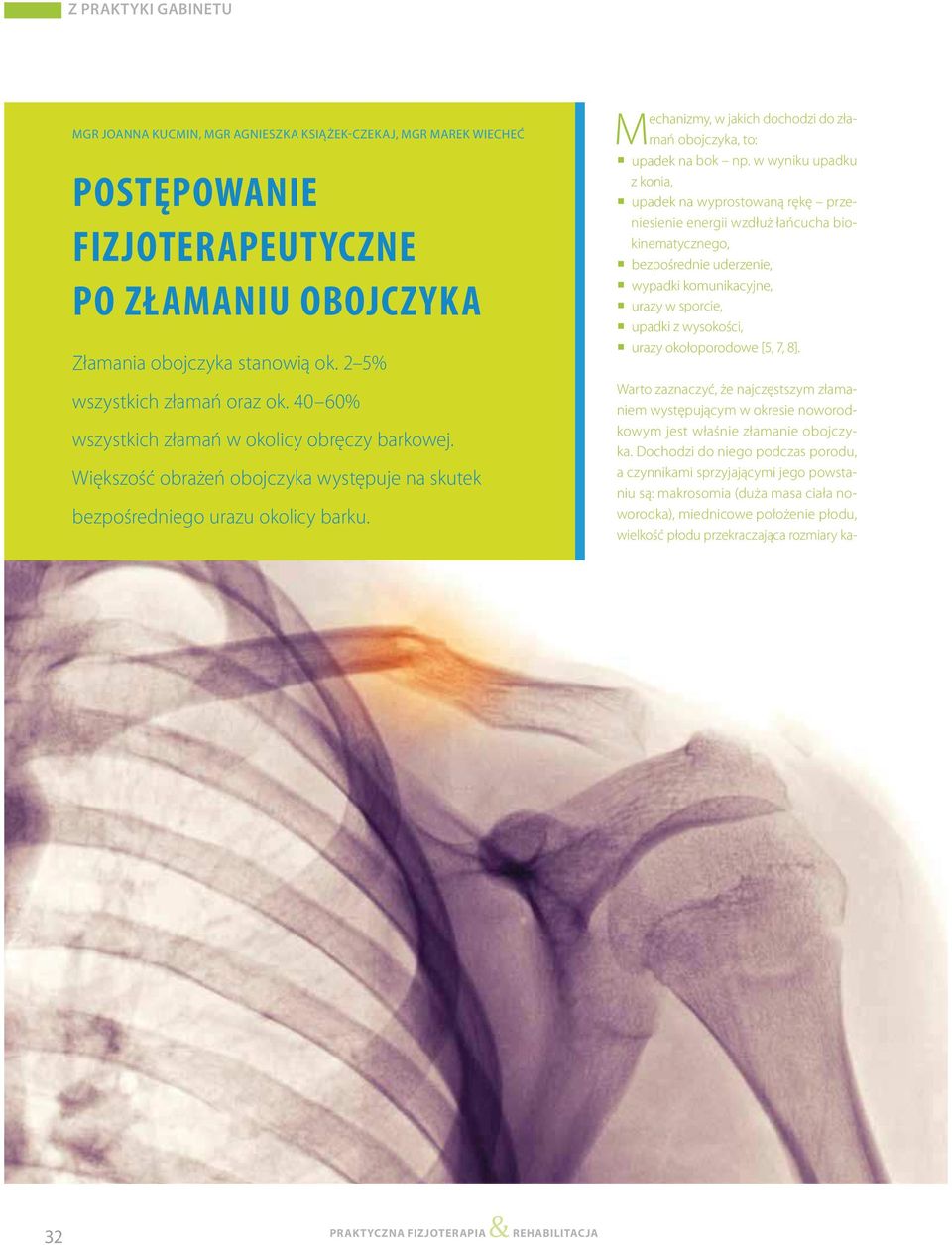 w wyniku upadku z konia, u wyprostowaną rękę przeniesienie energii wzdłuż łańcucha biokinematycznego, b u w u u w sporcie, u wysokości, u w Warto zaznaczyć, że najczęstszym złamaniem występującym w