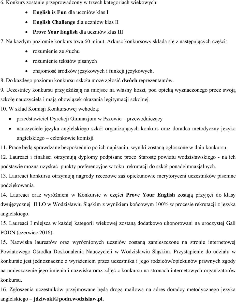 Do każdego poziomu konkursu szkoła może zgłosić dwóch reprezentantów. 9.