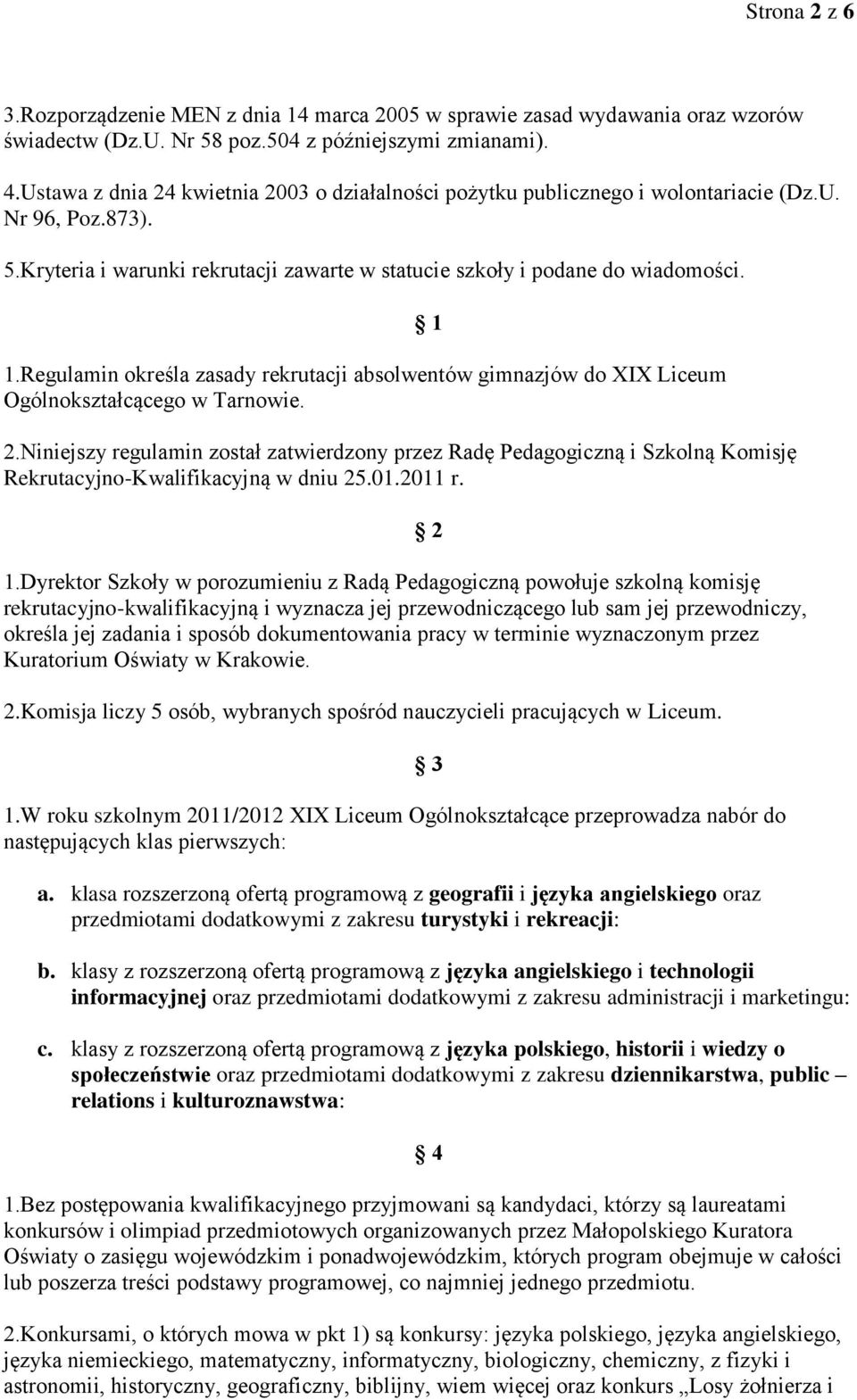 Regulamin określa zasady rekrutacji absolwentów gimnazjów do XIX Liceum Ogólnokształcącego w Tarnowie. 2.