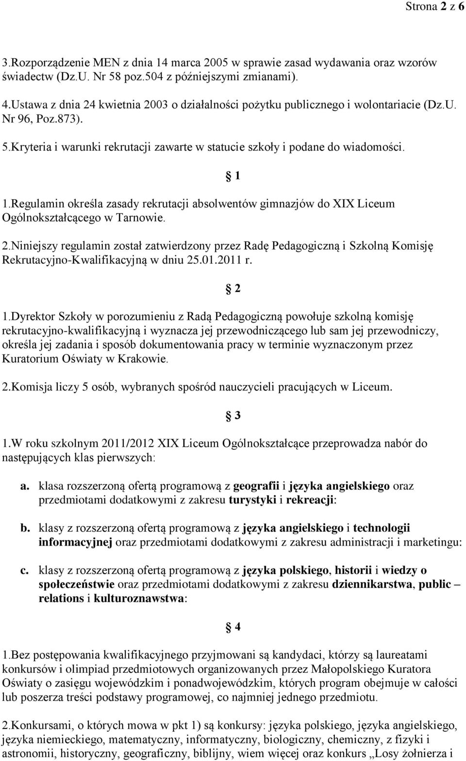 Regulamin określa zasady rekrutacji absolwentów gimnazjów do XIX Liceum Ogólnokształcącego w Tarnowie. 2.