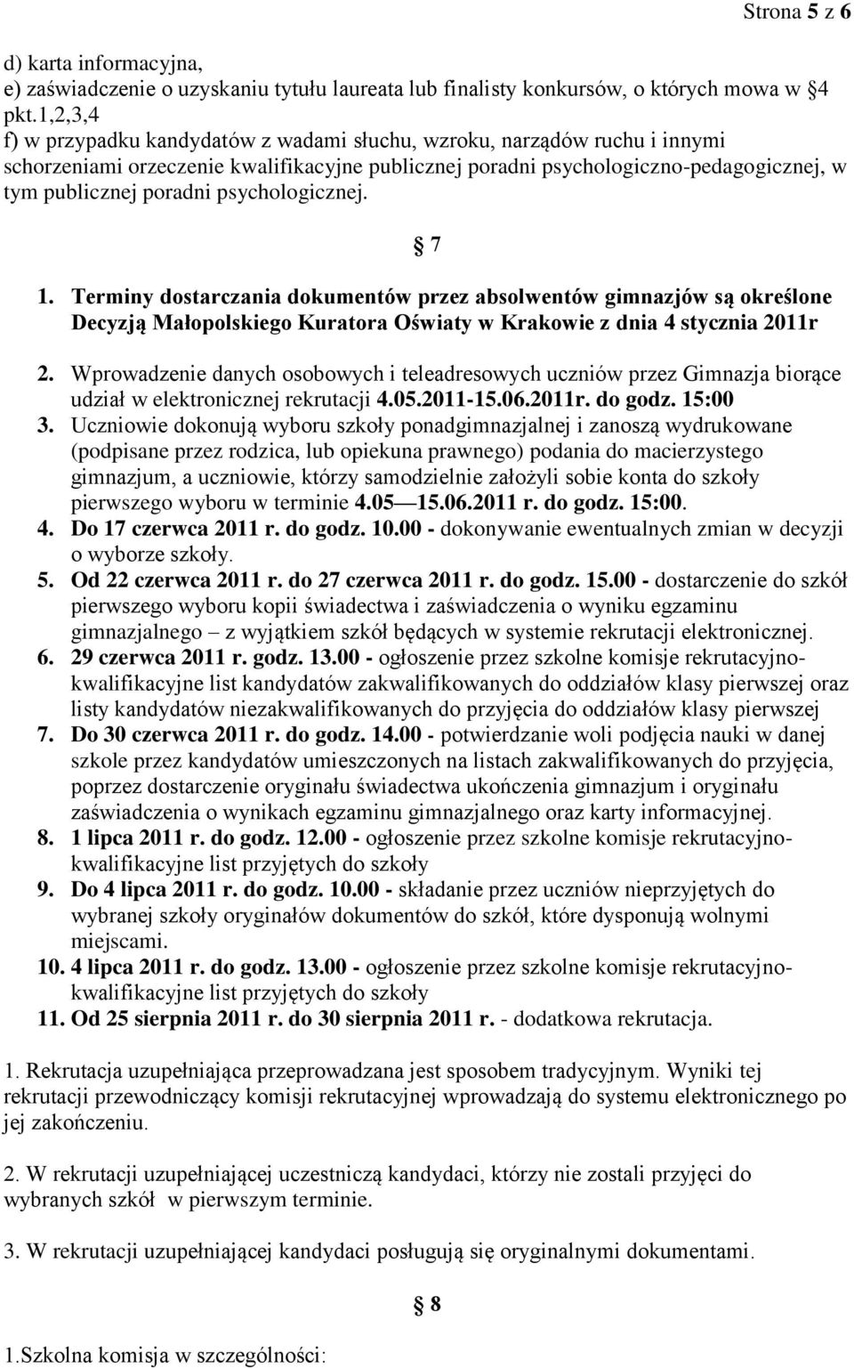 psychologicznej. 7 1. Terminy dostarczania dokumentów przez absolwentów gimnazjów są określone Decyzją Małopolskiego Kuratora Oświaty w Krakowie z dnia 4 stycznia 2011r 2.