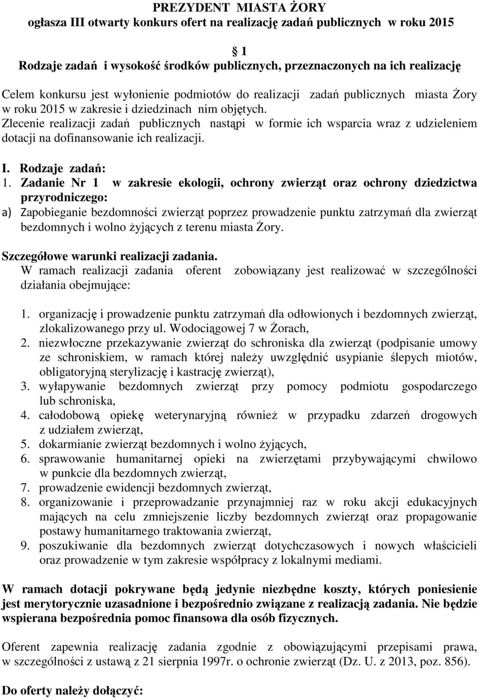 Zlecenie realizacji zadań publicznych nastąpi w formie ich wsparcia wraz z udzieleniem dotacji na dofinansowanie ich realizacji. I. Rodzaje zadań: 1.