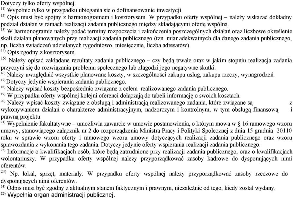 13) W harmonogramie należy podać terminy rozpoczęcia i zakończenia poszczególnych działań oraz liczbowe określenie skali działań planowanych przy realizacji zadania publicznego (tzn.