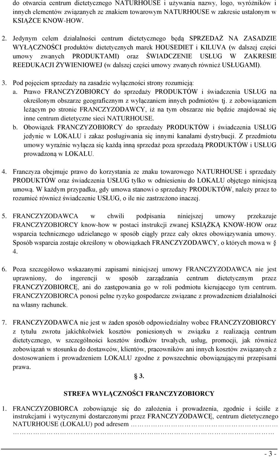 USŁUG W ZAKRESIE REEDUKACJI ŻYWIENIOWEJ (w dalszej części umowy zwanych również USŁUGAMI). 3. Pod pojęciem sprzedaży na zasadzie wyłączności strony rozumieją: a.