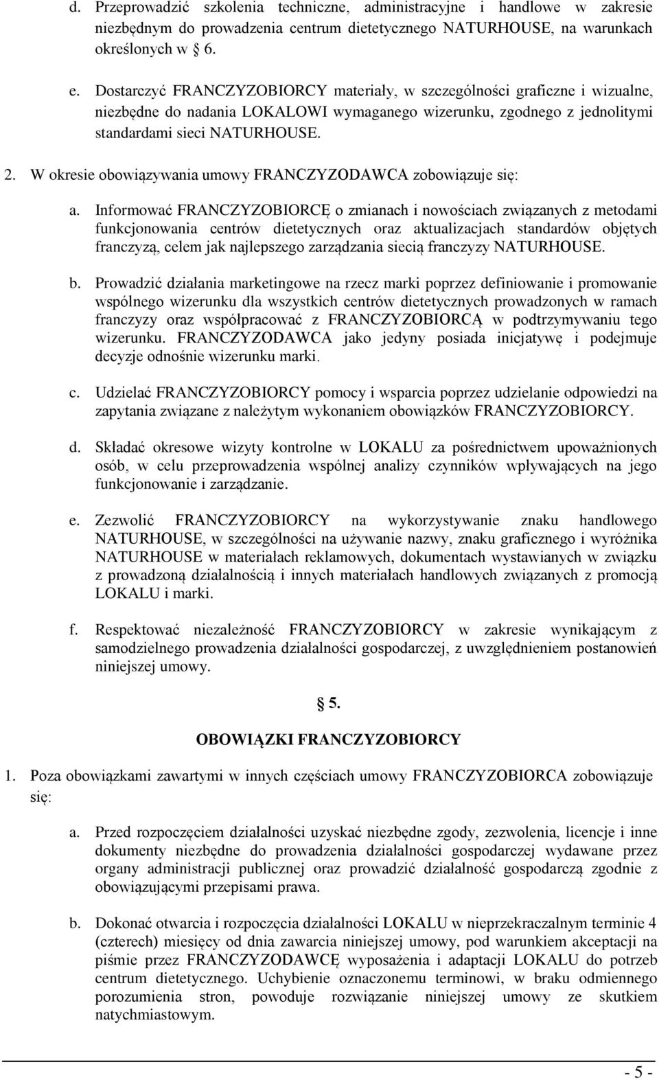 W okresie obowiązywania umowy FRANCZYZODAWCA zobowiązuje się: a.