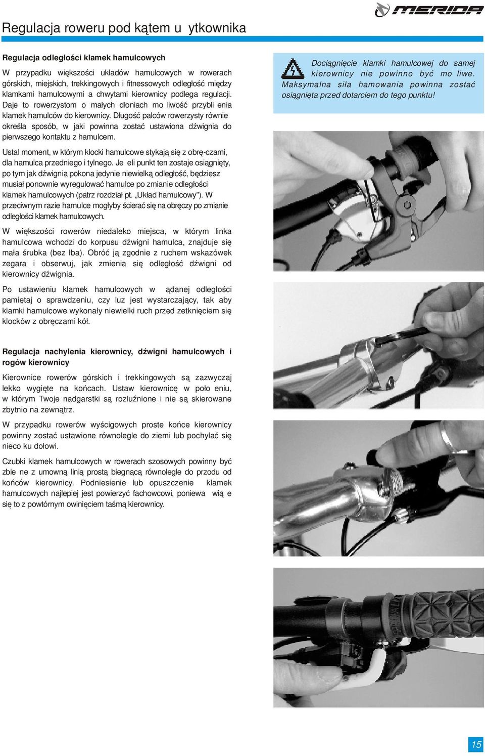 Długość palców rowerzysty również określa sposób, w jaki powinna zostać ustawiona dźwignia do pierwszego kontaktu z hamulcem.