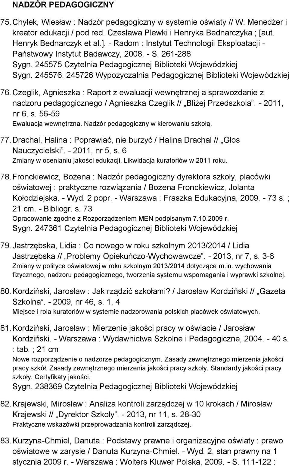 245576, 245726 Wypożyczalnia Pedagogicznej Biblioteki 76. Czeglik, Agnieszka : Raport z ewaluacji wewnętrznej a sprawozdanie z nadzoru pedagogicznego / Agnieszka Czeglik // Bliżej Przedszkola.