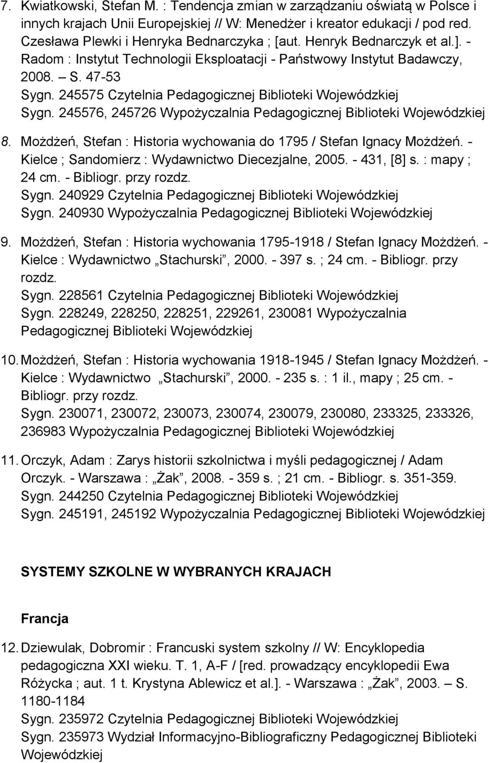 245576, 245726 Wypożyczalnia Pedagogicznej Biblioteki 8. Możdżeń, Stefan : Historia wychowania do 1795 / Stefan Ignacy Możdżeń. - Kielce ; Sandomierz : Wydawnictwo Diecezjalne, 2005. - 431, [8] s.