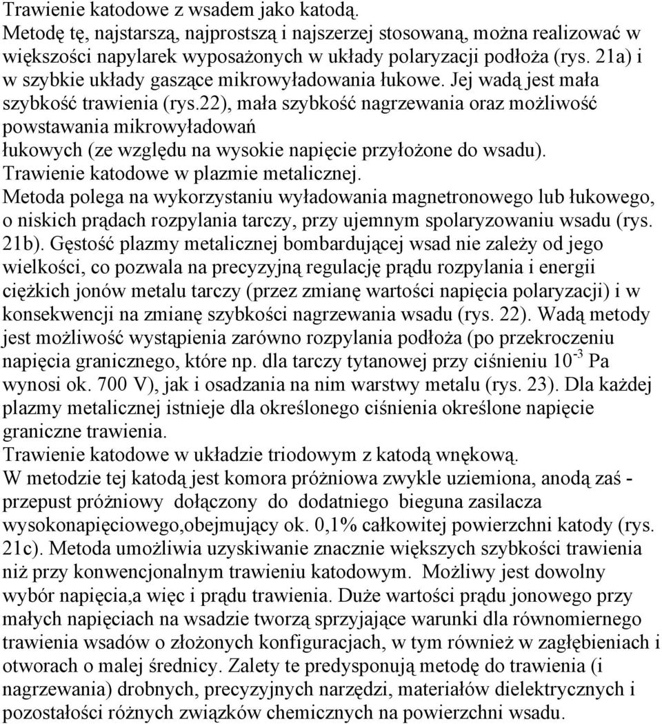 22), mała szybkość nagrzewania oraz możliwość powstawania mikrowyładowań łukowych (ze względu na wysokie napięcie przyłożone do wsadu). Trawienie katodowe w plazmie metalicznej.
