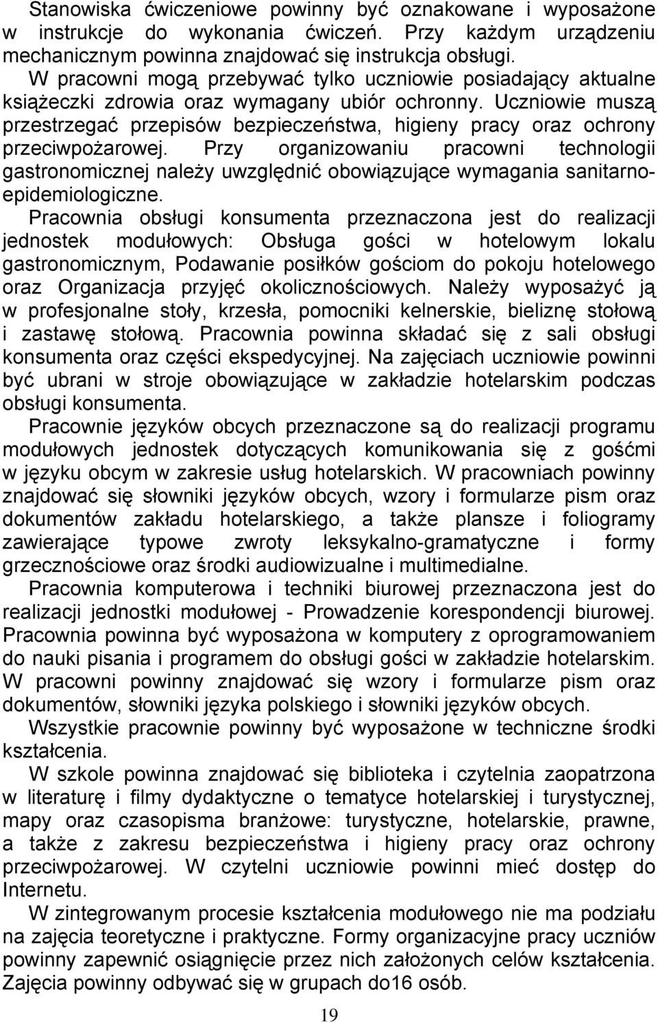Uczniowie muszą przestrzegać przepisów bezpieczeństwa, higieny pracy oraz ochrony przeciwpożarowej.