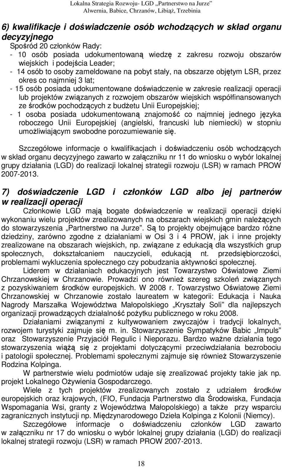 związanych z rozwojem obszarów wiejskich współfinansowanych ze środków pochodzących z budżetu Unii Europejskiej; - 1 osoba posiada udokumentowaną znajomość co najmniej jednego języka roboczego Unii