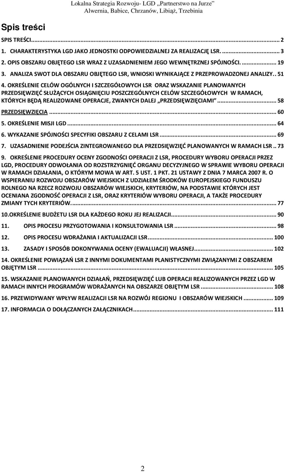 OKREŚLENIE CELÓW OGÓLNYCH I SZCZEGÓŁOWYCH LSR ORAZ WSKAZANIE PLANOWANYCH PRZEDSIĘWZIĘĆ SŁUŻĄCYCH OSIĄGNIĘCIU POSZCZEGÓLNYCH CELÓW SZCZEGÓŁOWYCH W RAMACH, KTÓRYCH BĘDĄ REALIZOWANE OPERACJE, ZWANYCH