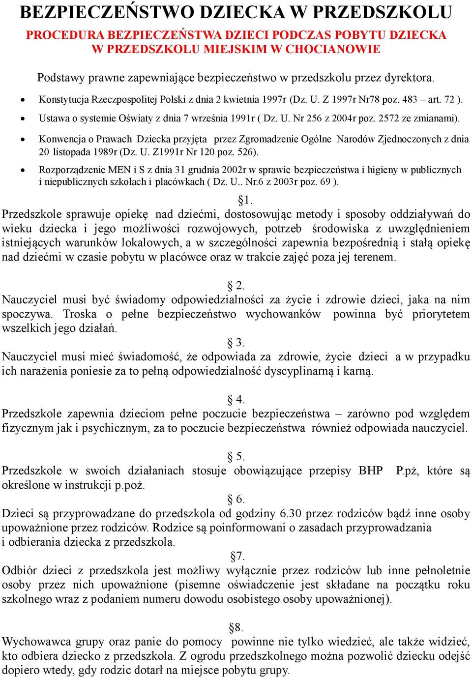 2572 ze zmianami). Konwencja o Prawach Dziecka przyjęta przez Zgromadzenie Ogólne Narodów Zjednoczonych z dnia 20 listopada 1989r (Dz. U. Z1991r Nr 120 poz. 526).