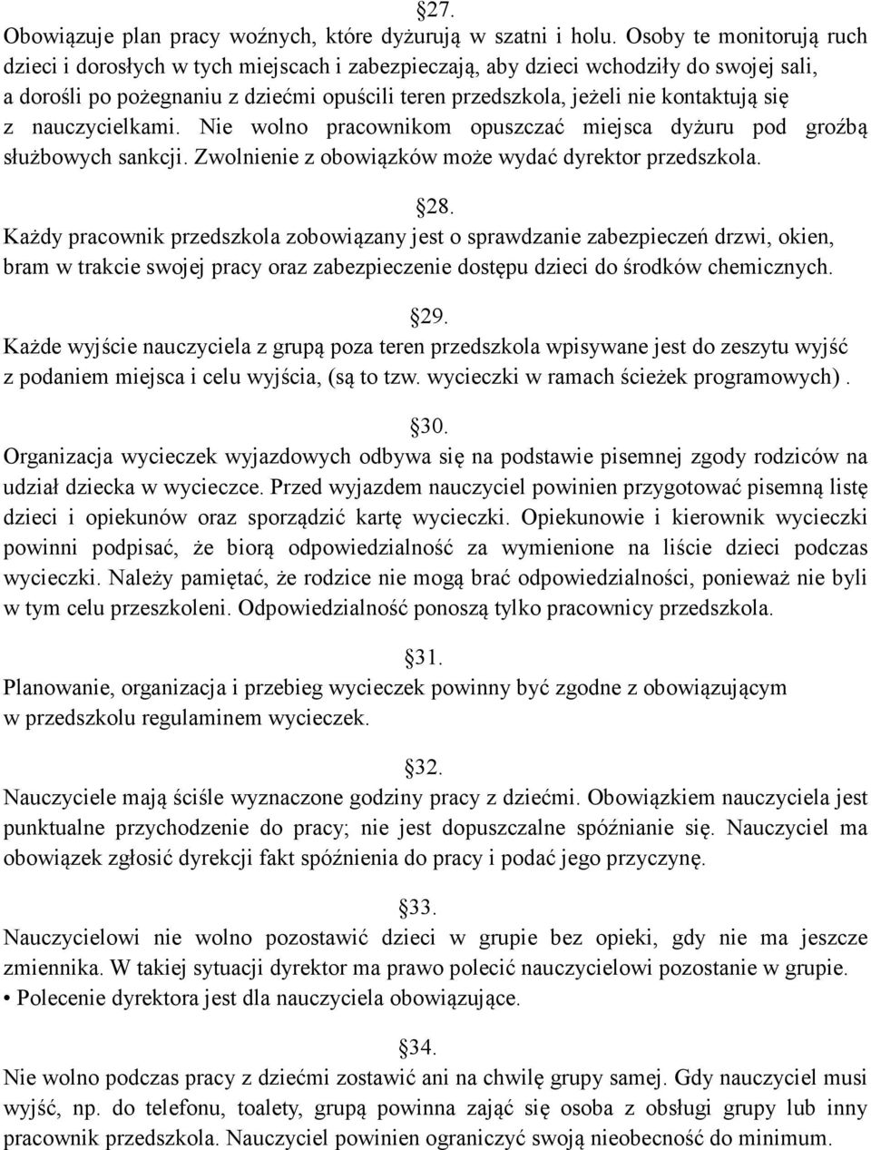 się z nauczycielkami. Nie wolno pracownikom opuszczać miejsca dyżuru pod groźbą służbowych sankcji. Zwolnienie z obowiązków może wydać dyrektor przedszkola. 28.