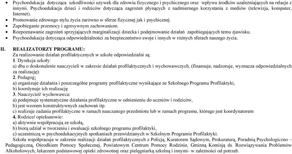 Promowanie zdrowego stylu życia zarówno w sferze fizycznej jak i psychicznej. Zapobieganie przemocy i agresywnym zachowaniom.