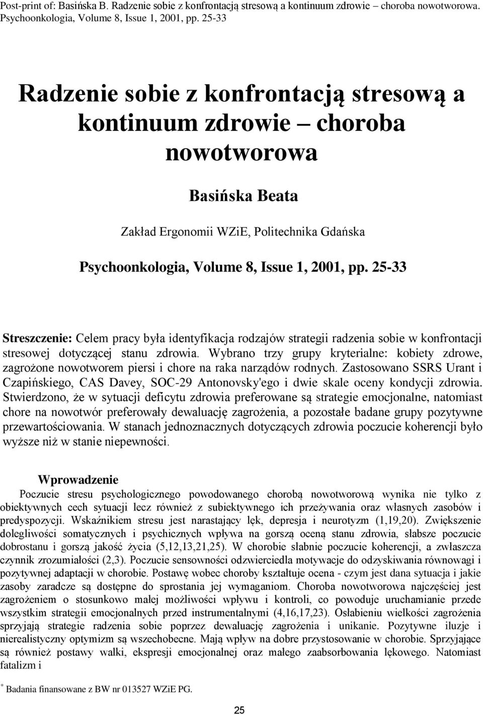 25-33 Streszczenie: Celem pracy była identyfikacja rodzajów strategii radzenia sobie w konfrontacji stresowej dotyczącej stanu zdrowia.