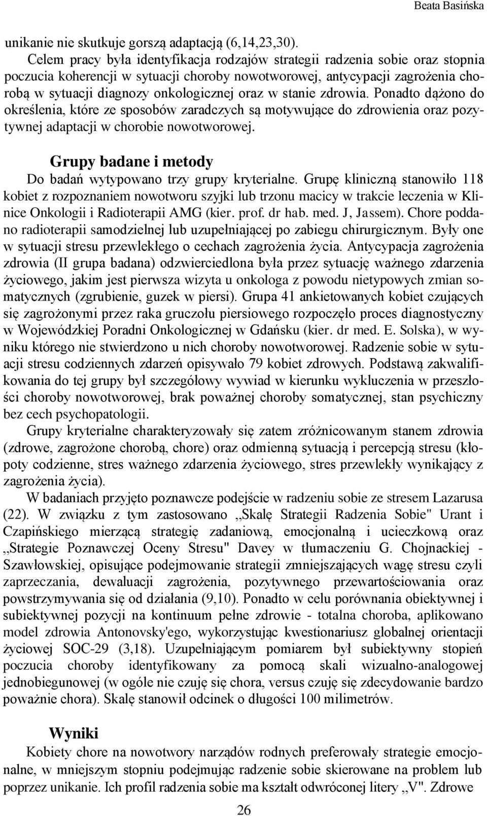 oraz w stanie zdrowia. Ponadto dążono do określenia, które ze sposobów zaradczych są motywujące do zdrowienia oraz pozytywnej adaptacji w chorobie nowotworowej.