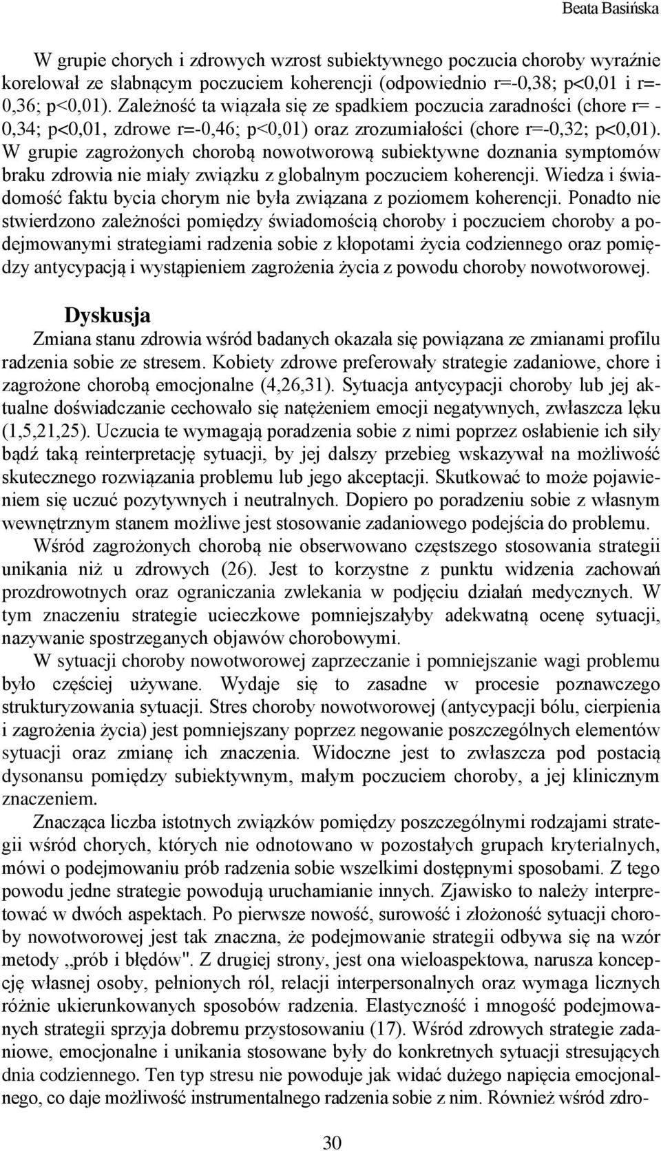W grupie zagrożonych chorobą nowotworową subiektywne doznania symptomów braku zdrowia nie miały związku z globalnym poczuciem koherencji.