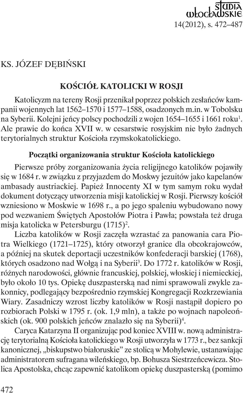 w cesarstwie rosyjskim nie było żadnych terytorialnych struktur Kościoła rzymskokatolickiego.