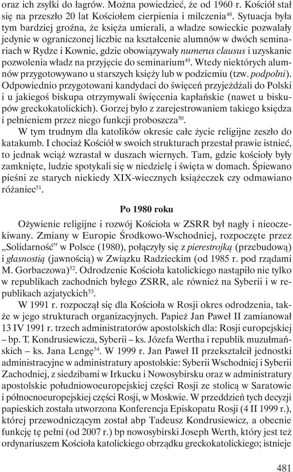 numerus clausus i uzyskanie pozwolenia władz na przyjęcie do seminarium 49. Wtedy niektórych alumnów przygotowywano u starszych księży lub w podziemiu (tzw. podpolni).