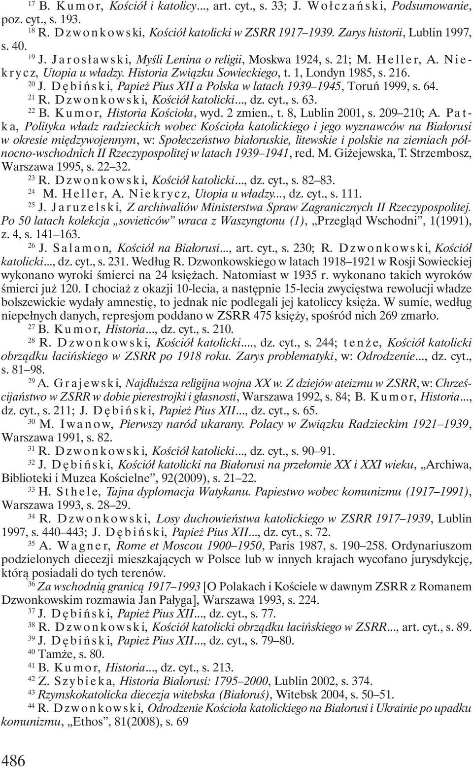 1, Londyn 1985, s. 216. 20 J. D ę b i ń s k i, Papież Pius XII a Polska w latach 1939 1945, Toruń 1999, s. 64. 21 R. D z w o n k o w s k i, Kościół katolicki..., dz. cyt., s. 63. 22 B.