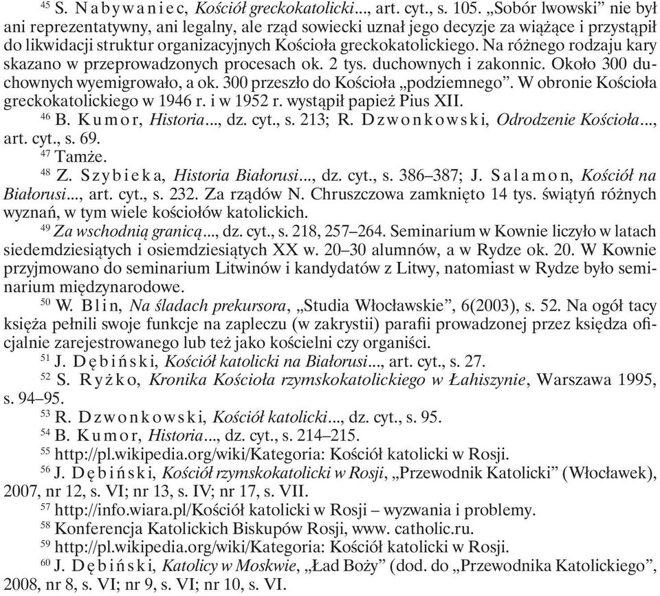 Na różnego rodzaju kary skazano w przeprowadzonych procesach ok. 2 tys. duchownych i zakonnic. Około 300 duchownych wyemigrowało, a ok. 300 przeszło do Kościoła podziemnego.