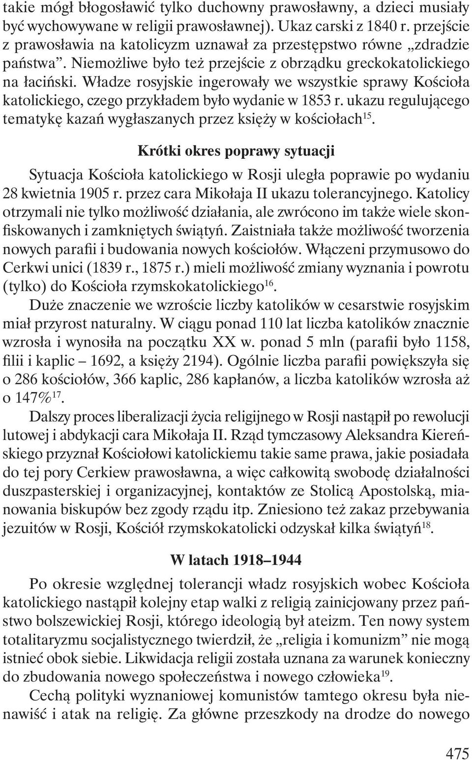 Władze rosyjskie ingerowały we wszystkie sprawy Kościoła katolickiego, czego przykładem było wydanie w 1853 r. ukazu regulującego tematykę kazań wygłaszanych przez księży w kościołach 15.