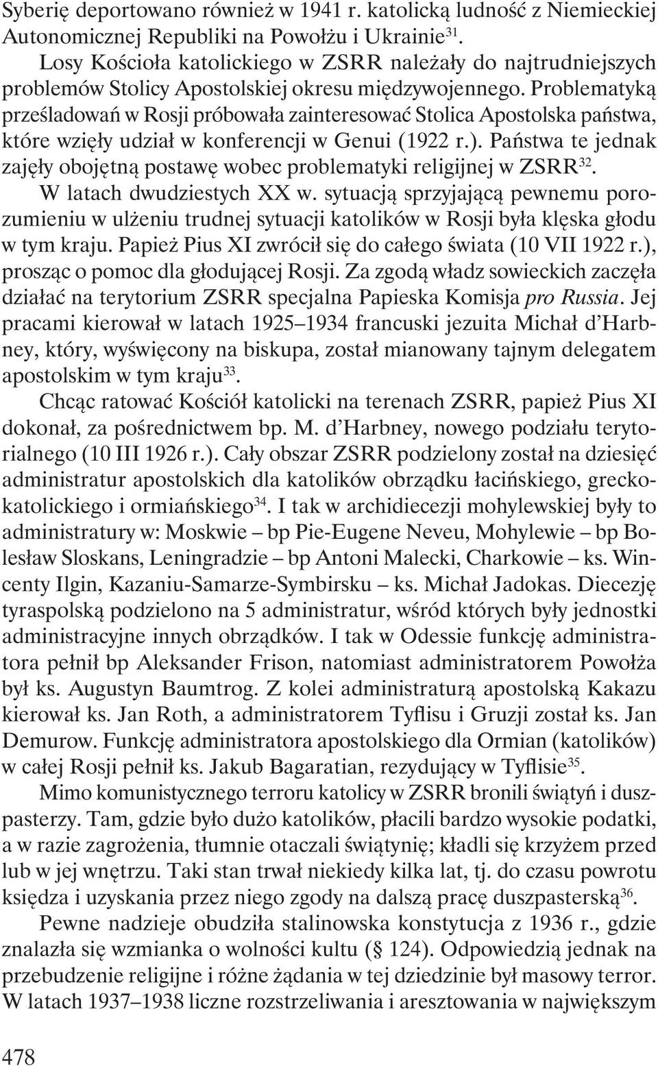 Problematyką prześladowań w Rosji próbowała zainteresować Stolica Apostolska państwa, które wzięły udział w konferencji w Genui (1922 r.).