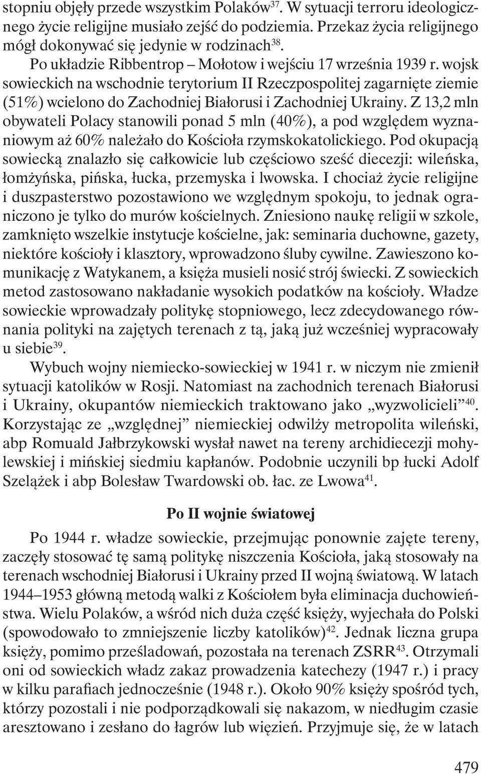 Z 13,2 mln obywateli Polacy stanowili ponad 5 mln (40%), a pod względem wyznaniowym aż 60% należało do Kościoła rzymskokatolickiego.