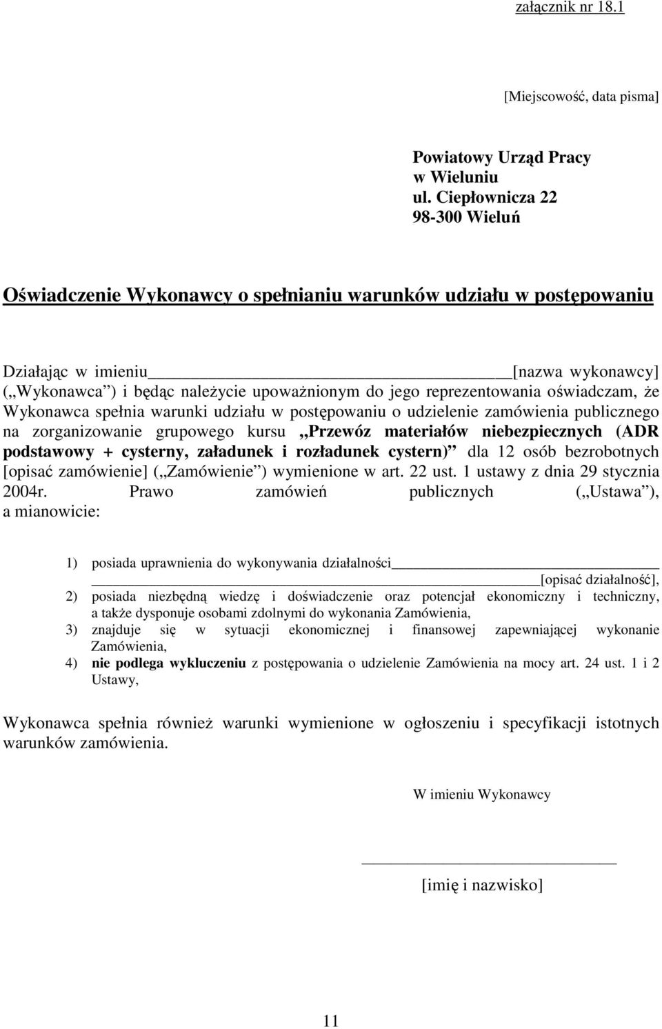 reprezentowania oświadczam, Ŝe Wykonawca spełnia warunki udziału w postępowaniu o udzielenie zamówienia publicznego na zorganizowanie grupowego kursu Przewóz materiałów niebezpiecznych (ADR