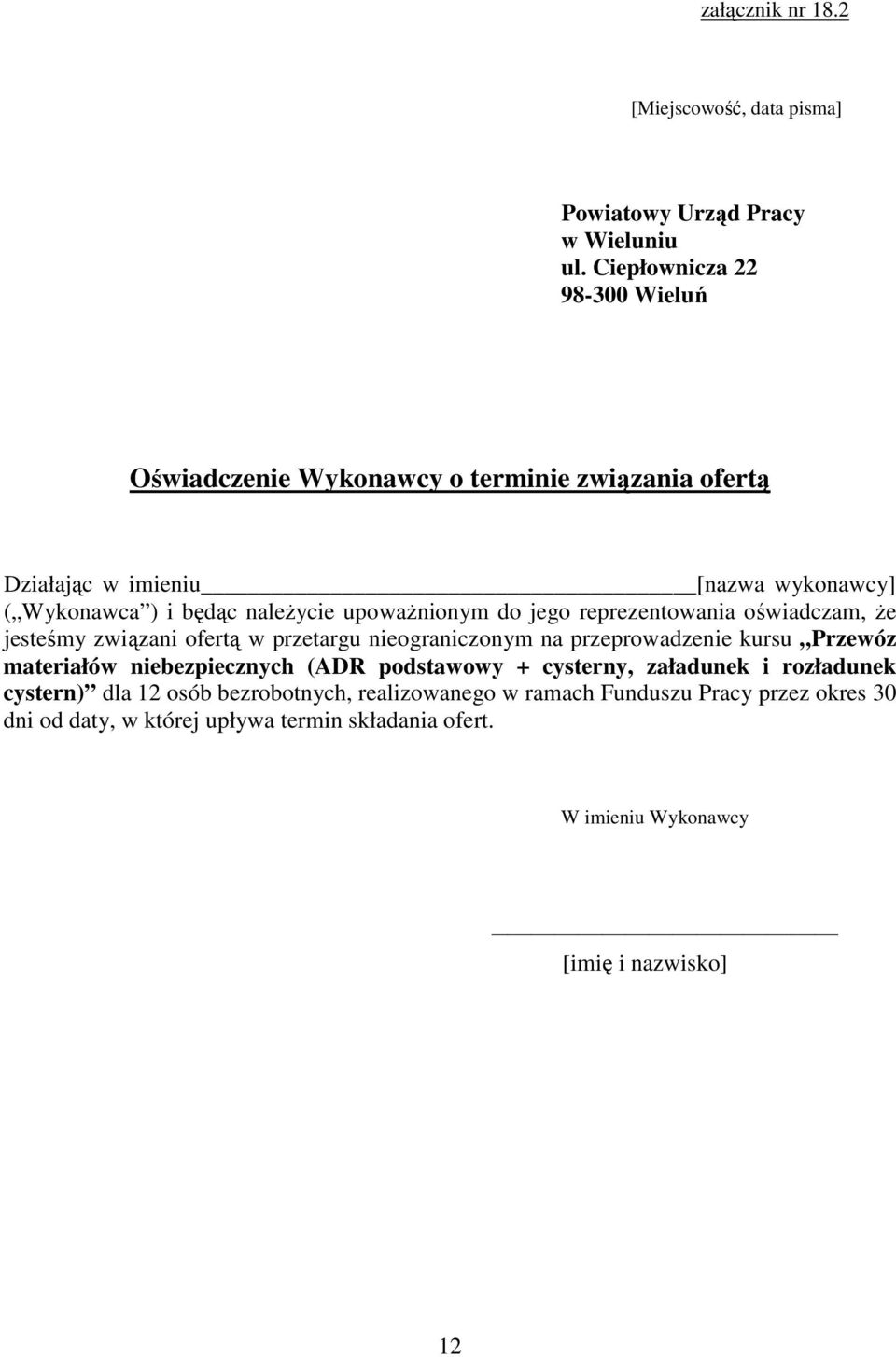 upowaŝnionym do jego reprezentowania oświadczam, Ŝe jesteśmy związani ofertą w przetargu nieograniczonym na przeprowadzenie kursu Przewóz materiałów