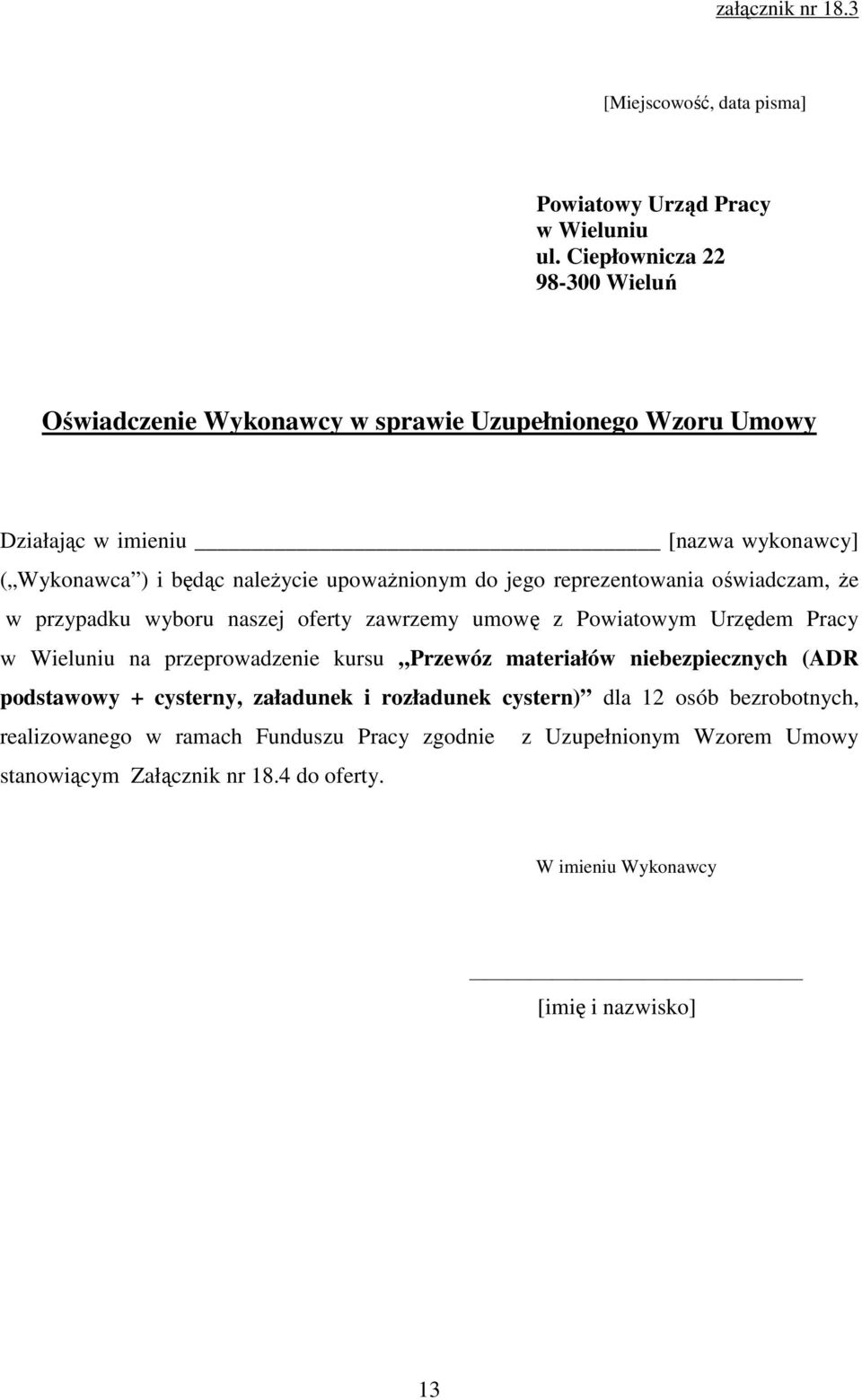 upowaŝnionym do jego reprezentowania oświadczam, Ŝe w przypadku wyboru naszej oferty zawrzemy umowę z Powiatowym Urzędem Pracy w Wieluniu na przeprowadzenie kursu