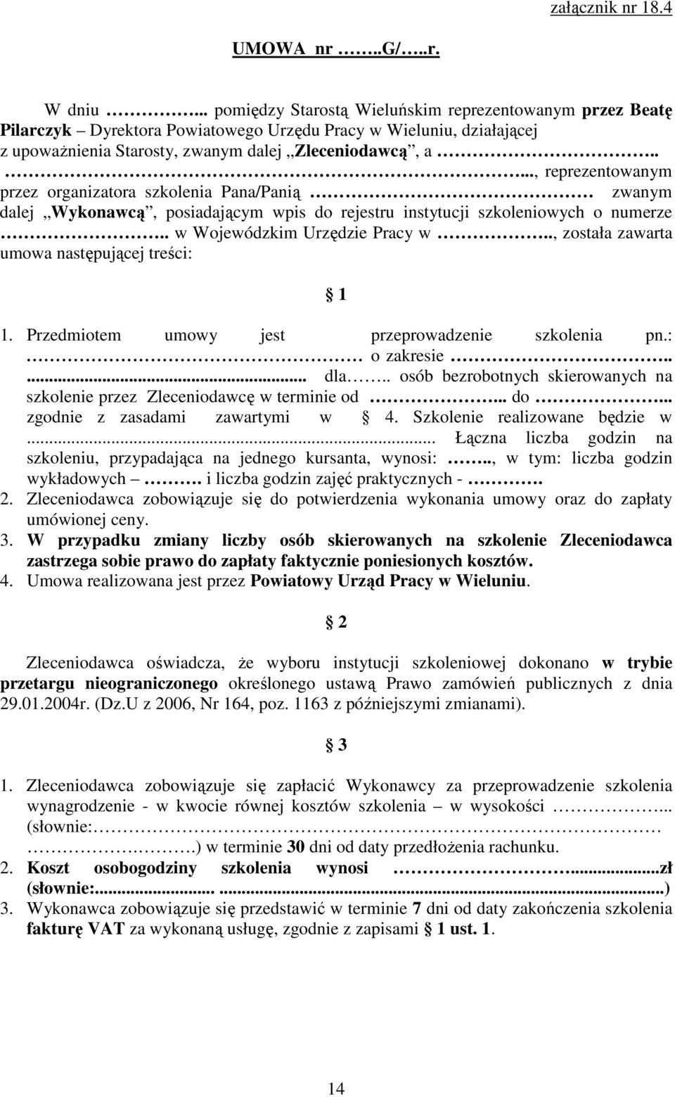 ...., reprezentowanym przez organizatora szkolenia Pana/Panią zwanym dalej Wykonawcą, posiadającym wpis do rejestru instytucji szkoleniowych o numerze.. w Wojewódzkim Urzędzie Pracy w.