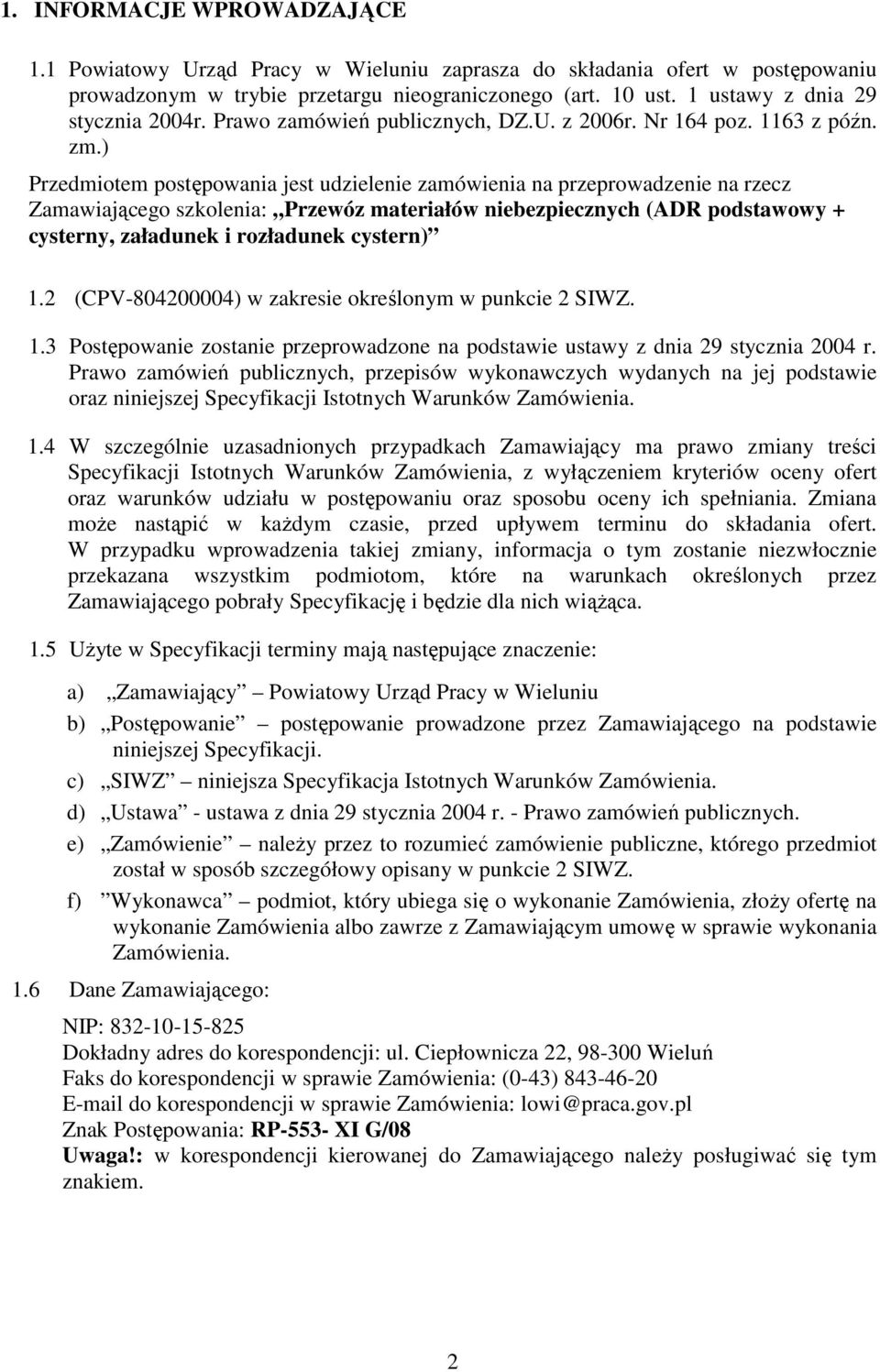 ) Przedmiotem postępowania jest udzielenie zamówienia na przeprowadzenie na rzecz Zamawiającego szkolenia: Przewóz materiałów niebezpiecznych (ADR podstawowy + cysterny, załadunek i rozładunek