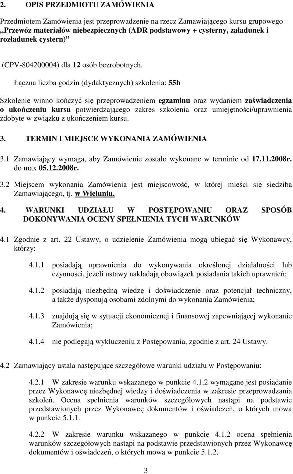 Łączna liczba godzin (dydaktycznych) szkolenia: 55h Szkolenie winno kończyć się przeprowadzeniem egzaminu oraz wydaniem zaświadczenia o ukończeniu kursu potwierdzającego zakres szkolenia oraz