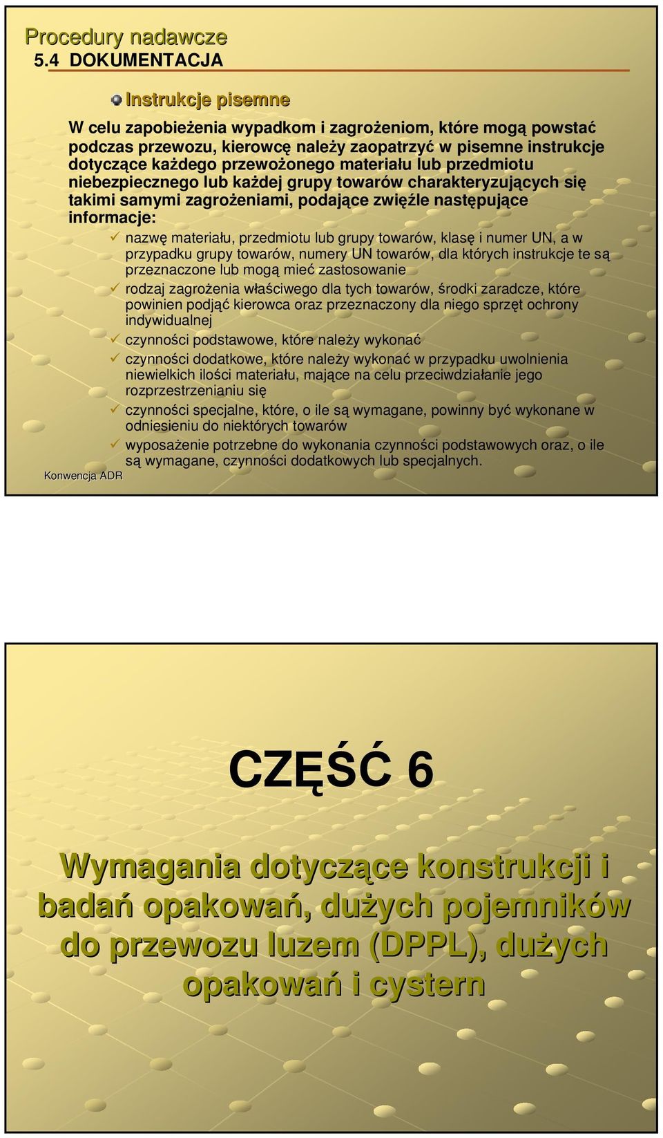 materiału lub przedmiotu niebezpiecznego lub każdej grupy towarów charakteryzujących się takimi samymi zagrożeniami, podające zwięźle następujące informacje: nazwę materiału, przedmiotu lub grupy