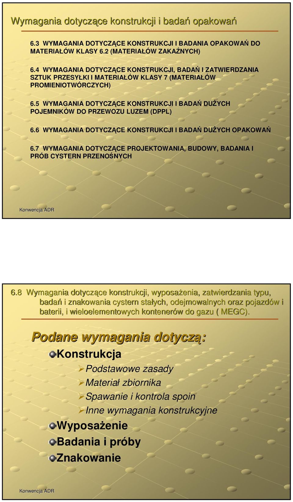 5 WYMAGANIA DOTYCZĄCE KONSTRUKCJI I BADAŃ DUŻYCH POJEMNIKÓW DO PRZEWOZU LUZEM (DPPL) 6.6 WYMAGANIA DOTYCZĄCE KONSTRUKCJI I BADAŃ DUŻYCH OPAKOWAŃ 6.