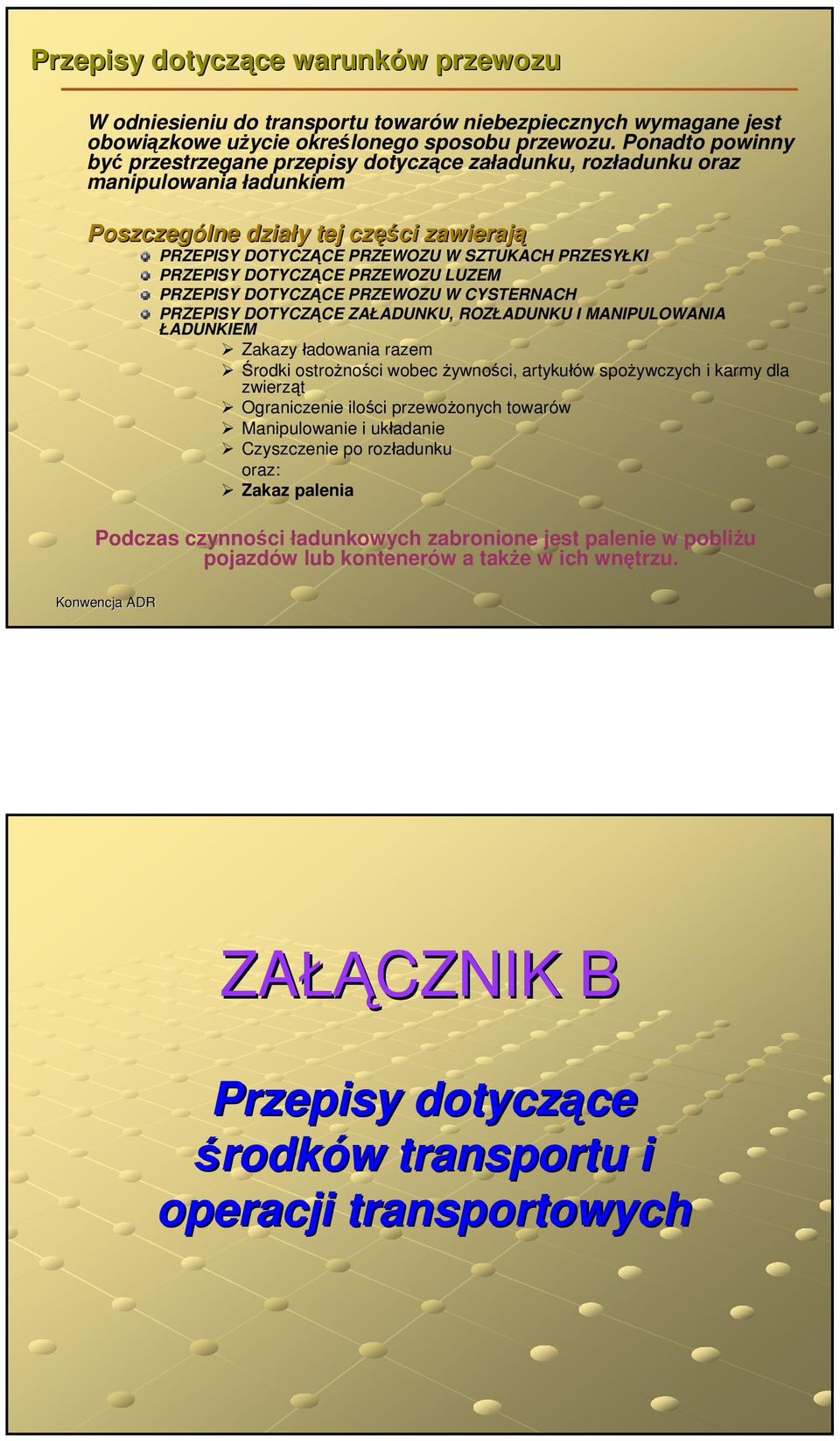 PRZEPISY DOTYCZĄCE PRZEWOZU LUZEM PRZEPISY DOTYCZĄCE PRZEWOZU W CYSTERNACH PRZEPISY DOTYCZĄCE ZAŁADUNKU, ROZŁADUNKU I MANIPULOWANIA ŁADUNKIEM Zakazy ładowania razem Środki ostrożności wobec żywności,