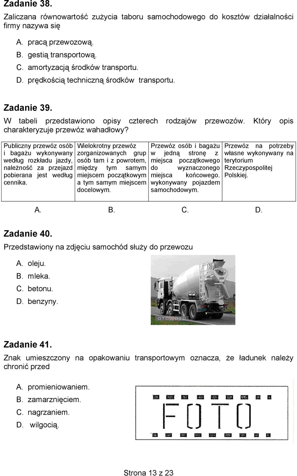 Publiczny przewóz osób i bagażu wykonywany według rozkładu jazdy, należność za przejazd pobierana jest według cennika.